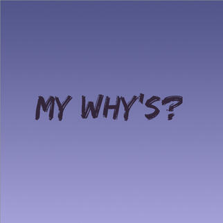My Why's?
